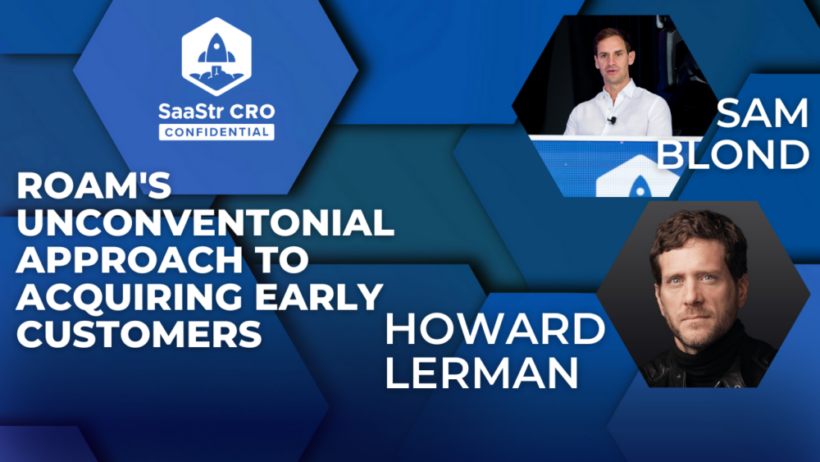 cro-confidential:-how-founder-led-sales-can-transform-your-business-with-roam-ceo-and-founder-howard-lerman-and-sam-blond,-partner-at-founders-fund-(pod-655-+-video)